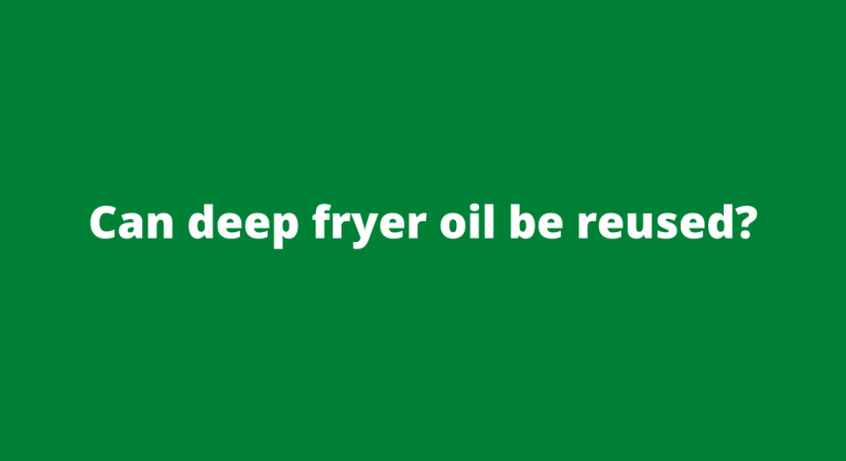 Can Deep Fryer Oil Be Reused? Discover the Smart Way to Extend Its Lifespan