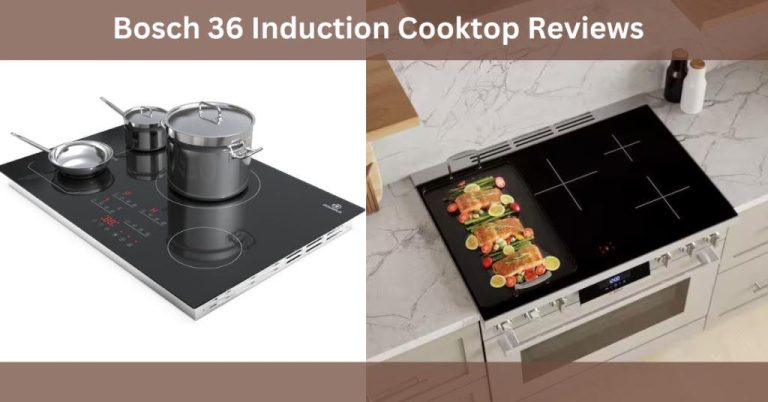 Bosch 36 Induction Cooktop Reviews: Unbiased Analysis