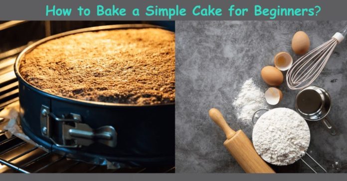 How to Bake a Simple Cake for Beginners