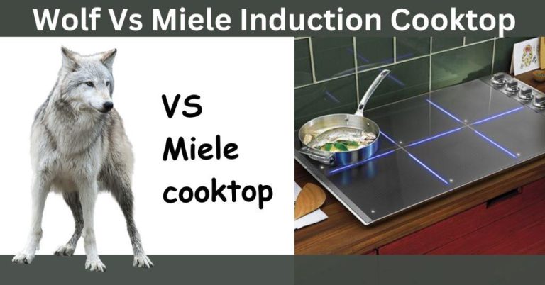 Wolf Vs Miele Induction Cooktop: Powerful Performance: